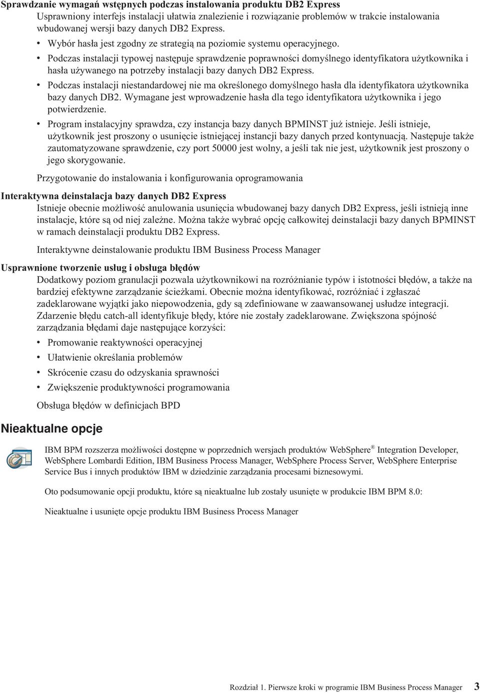 v Podczas instalacji typowej następuje sprawdzenie poprawności domyślnego identyfikatora użytkownika i hasła używanego na potrzeby instalacji bazy danych DB2 Express.