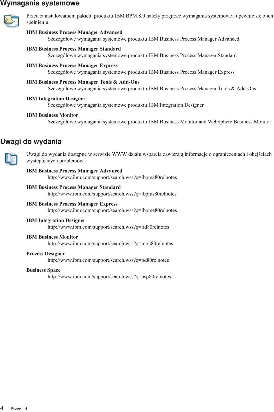 Business Process Manager Standard IBM Business Process Manager Express Szczegółowe wymagania systemowe produktu IBM Business Process Manager Express IBM Business Process Manager Tools & Add-Ons
