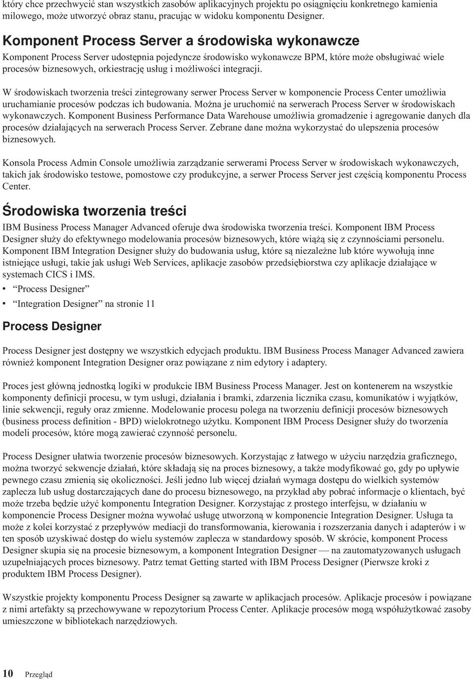 możliwości integracji. W środowiskach tworzenia treści zintegrowany serwer Process Server w komponencie Process Center umożliwia uruchamianie procesów podczas ich budowania.