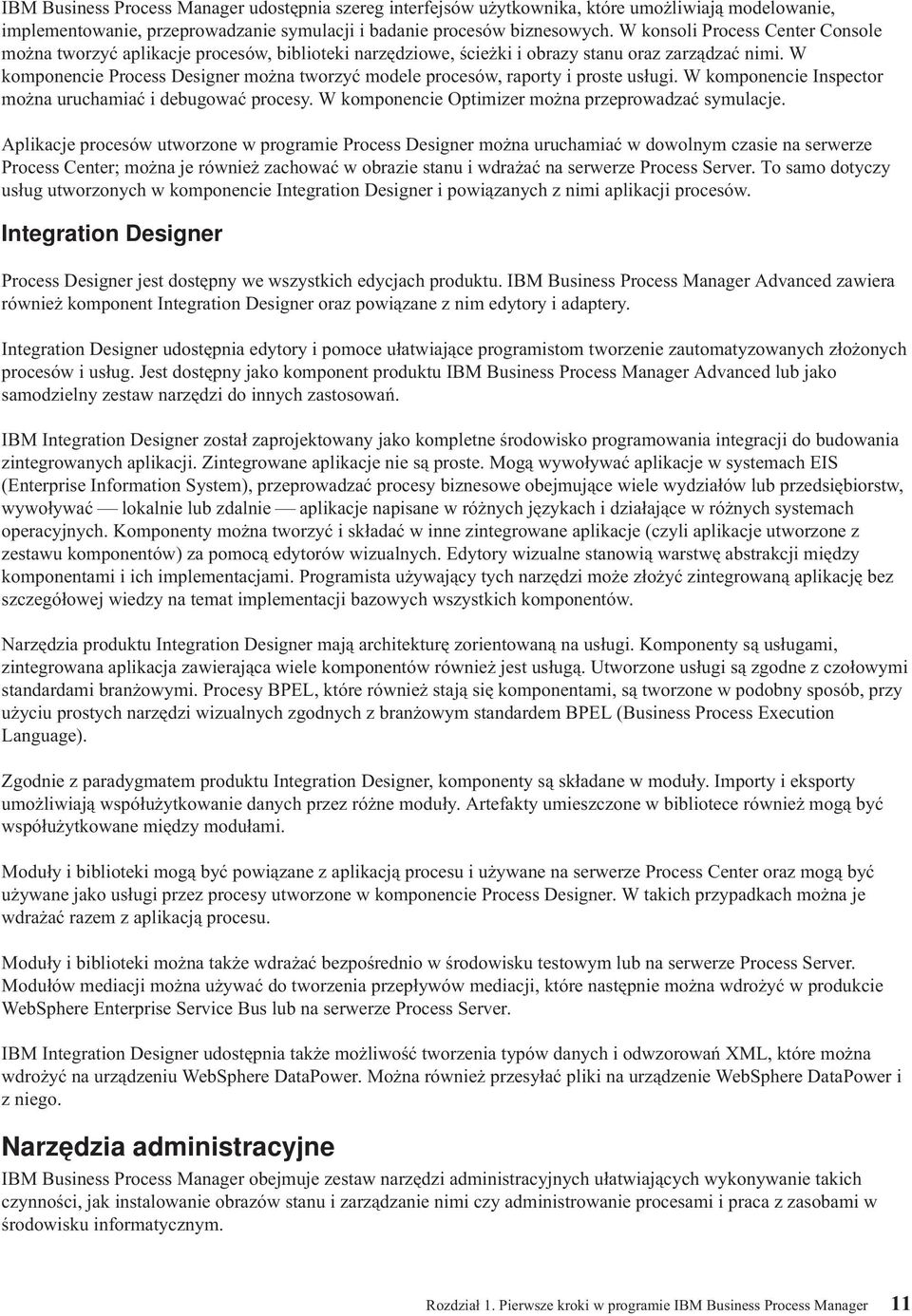 W komponencie Process Designer można tworzyć modele procesów, raporty i proste usługi. W komponencie Inspector można uruchamiać i debugować procesy.