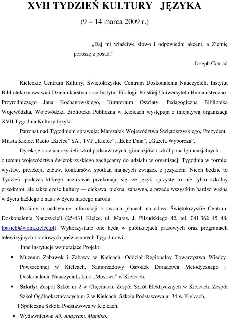 Przyrodniczego Jana Kochanowskiego, Kuratorium Oświaty, Pedagogiczna Biblioteka Wojewódzka, Wojewódzka Biblioteka Publiczna w Kielcach występują z inicjatywą organizacji XVII Tygodnia Kultury Języka.