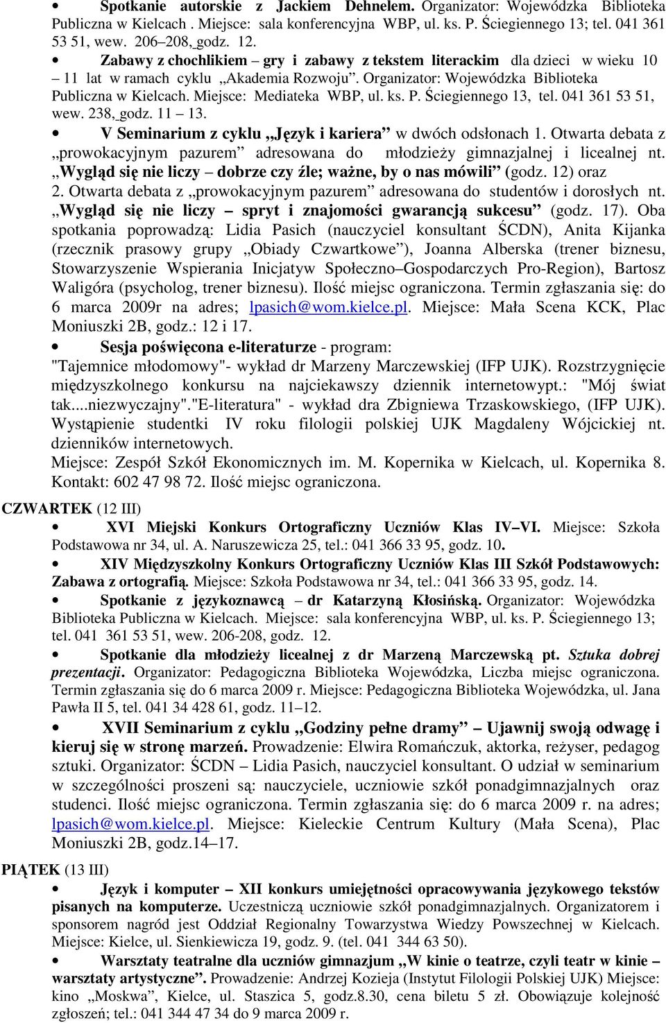 Miejsce: Mediateka WBP, ul. ks. P. Ściegiennego 13, tel. 041 361 53 51, wew. 238, godz. 11 13. V Seminarium z cyklu Język i kariera w dwóch odsłonach 1.