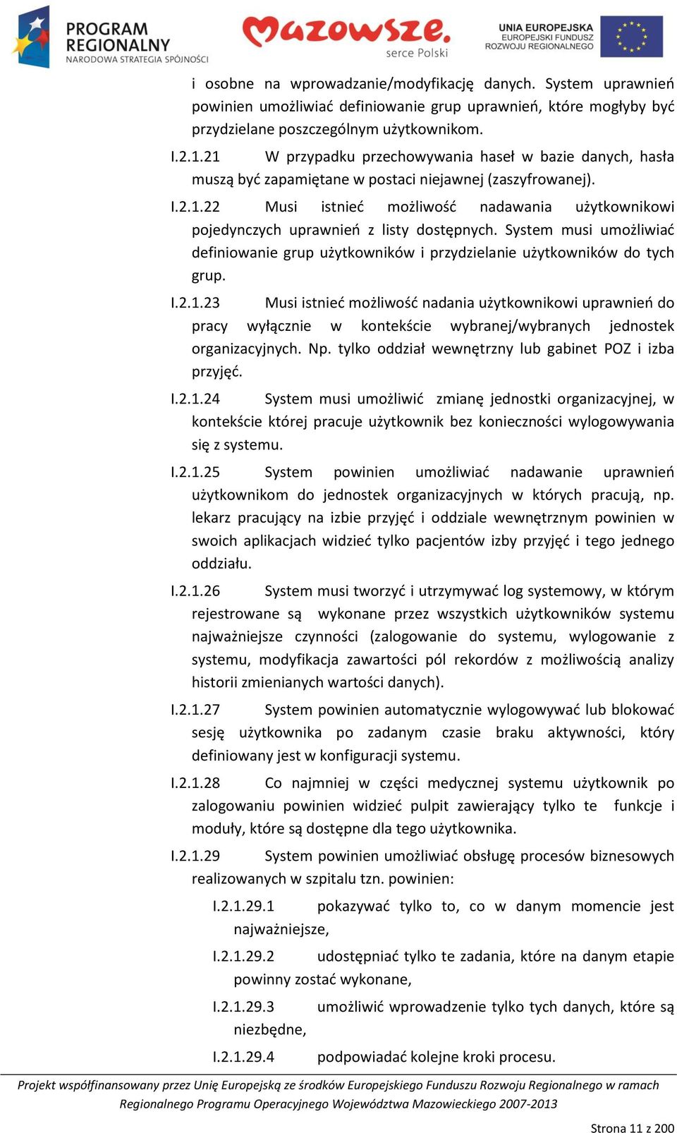 System musi umożliwiad definiowanie grup użytkowników i przydzielanie użytkowników do tych grup. I.2.1.