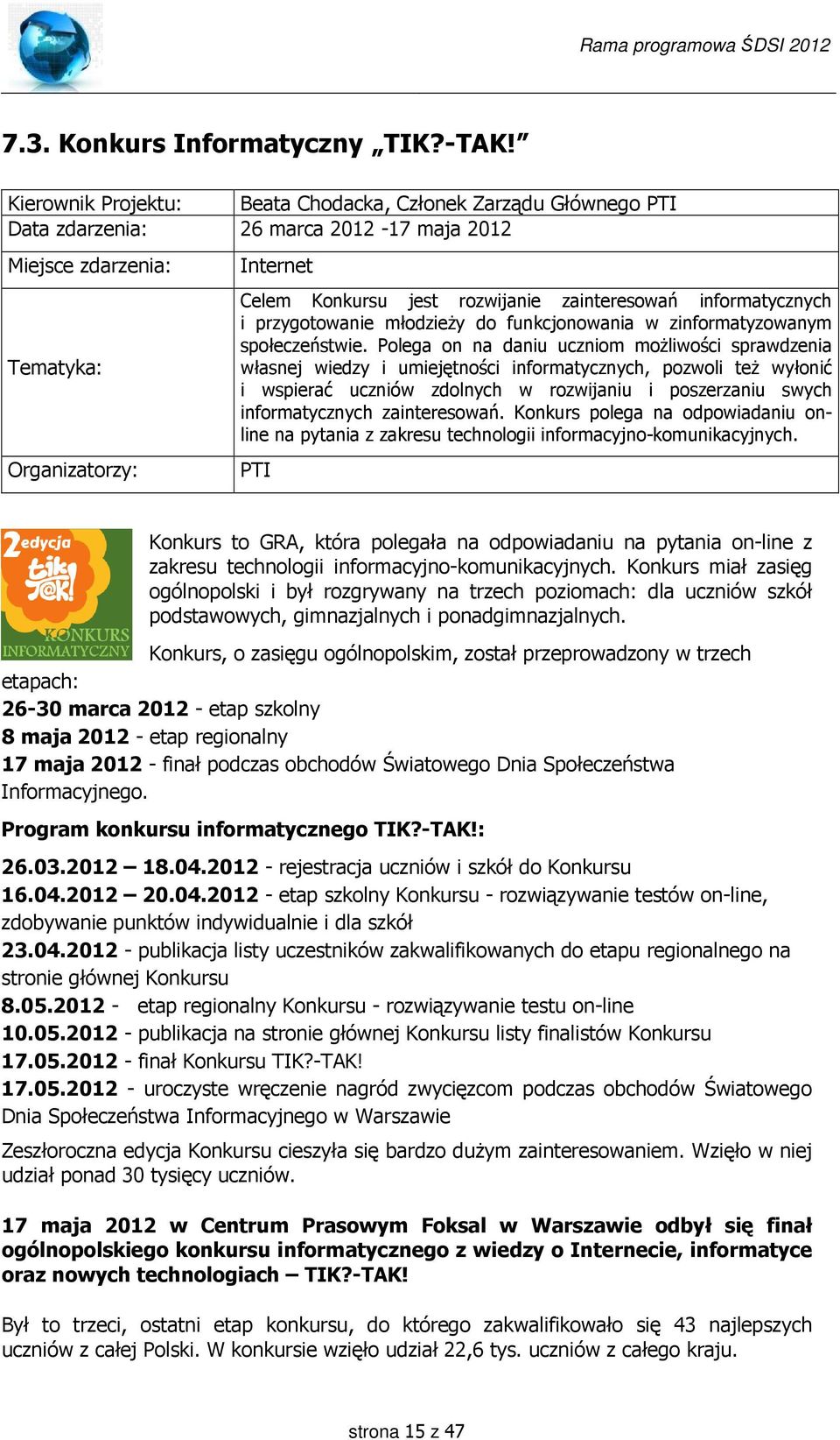 zainteresowań informatycznych i przygotowanie młodzieży do funkcjonowania w zinformatyzowanym społeczeństwie.