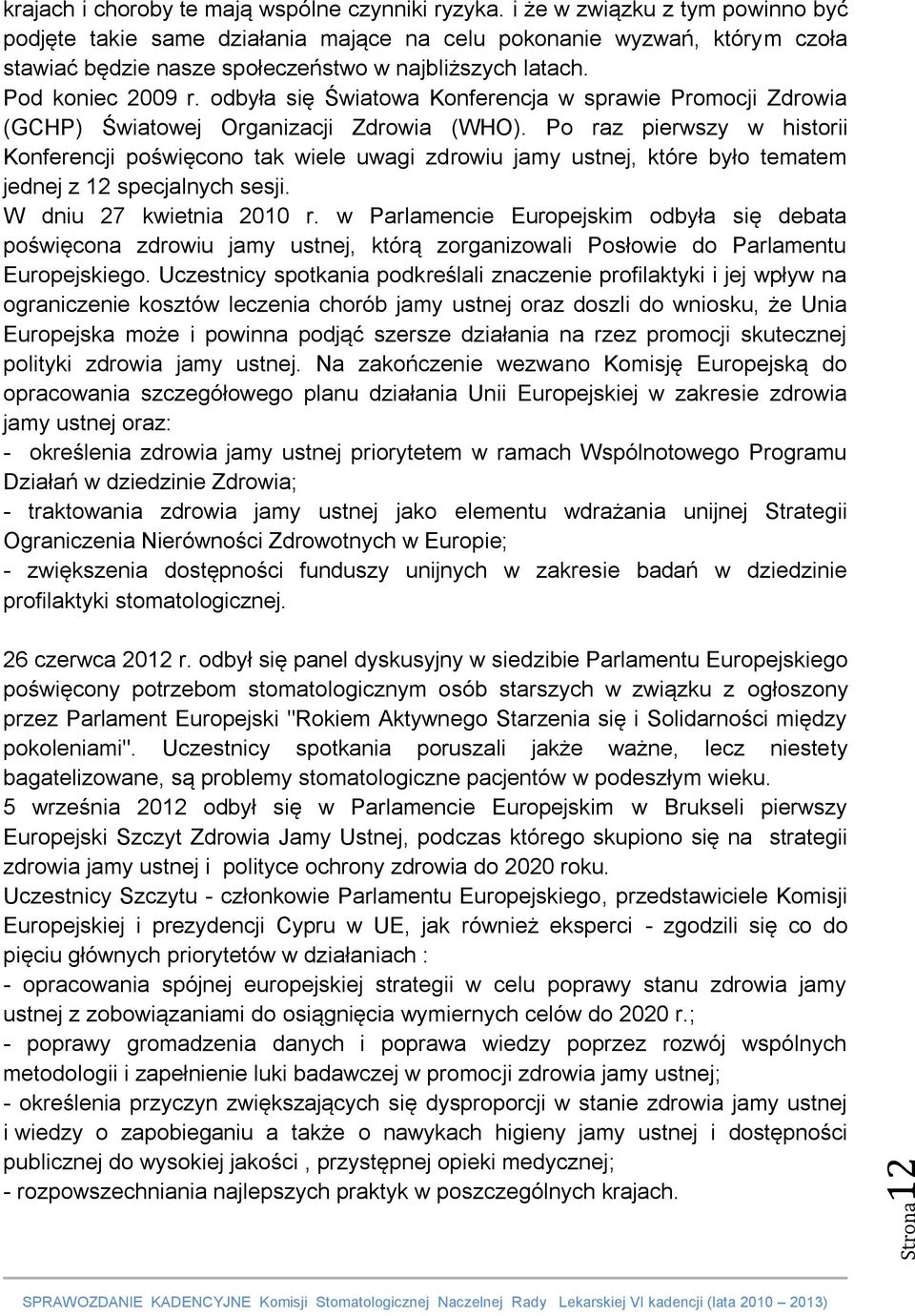 odbyła się Światowa Konferencja w sprawie Promocji Zdrowia (GCHP) Światowej Organizacji Zdrowia (WHO).