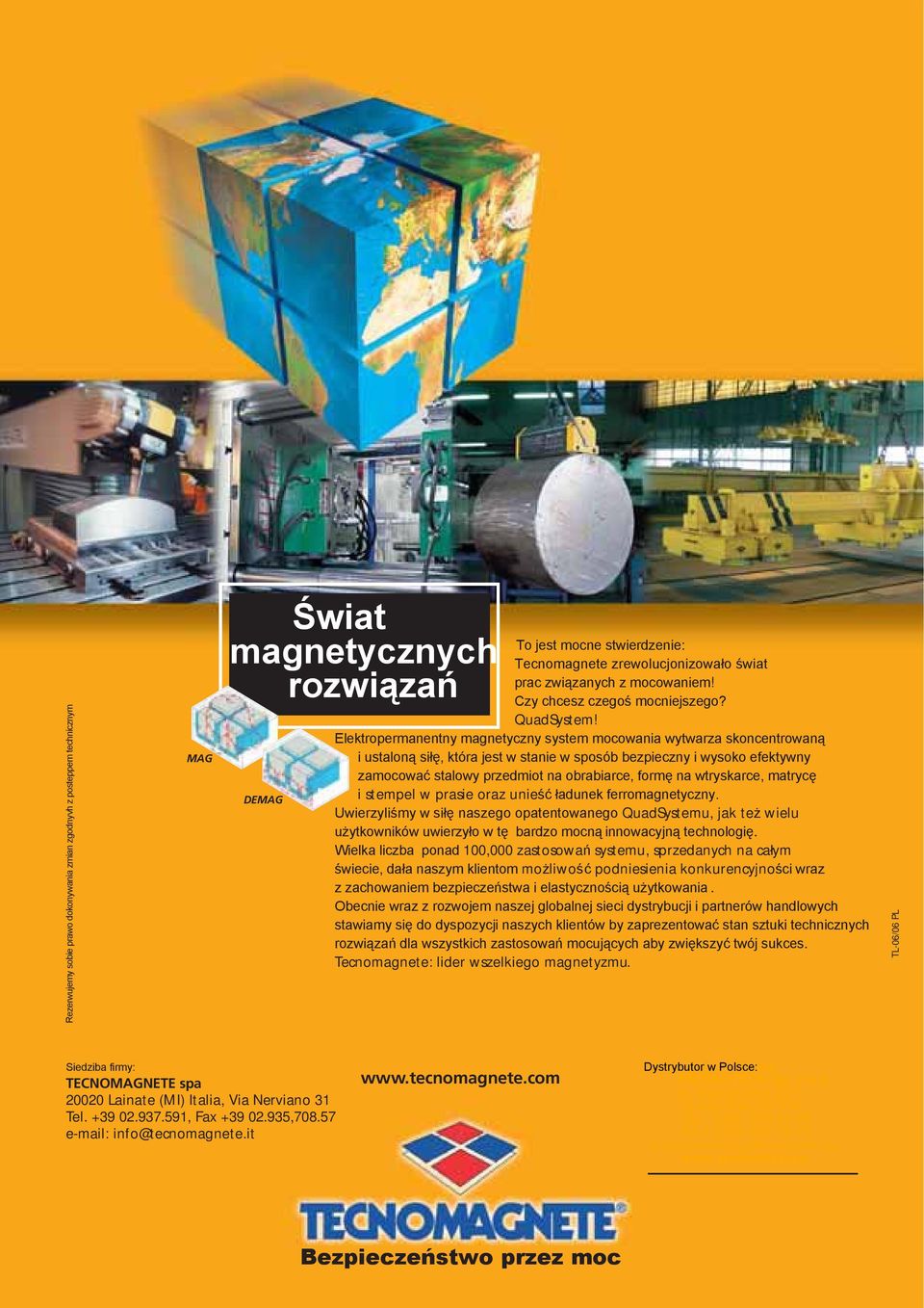 Elektropermanentny magnetyczny system mocowania wytwarza skoncentrowaną i ustaloną siłę, która jest w stanie w sposób bezpieczny i wysoko efektywny zamocować stalowy przedmiot na obrabiarce, formę na