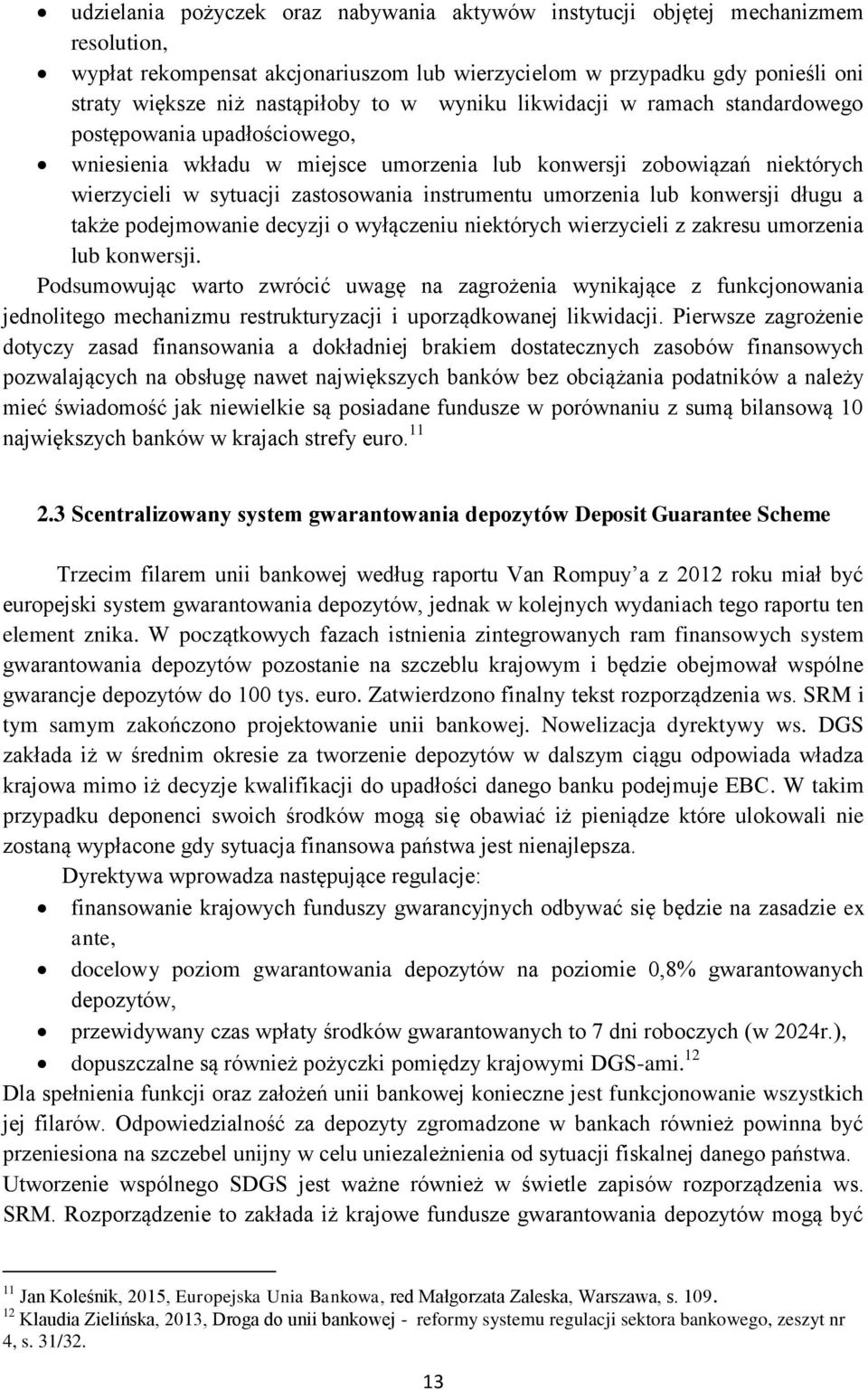 umorzenia lub konwersji długu a także podejmowanie decyzji o wyłączeniu niektórych wierzycieli z zakresu umorzenia lub konwersji.