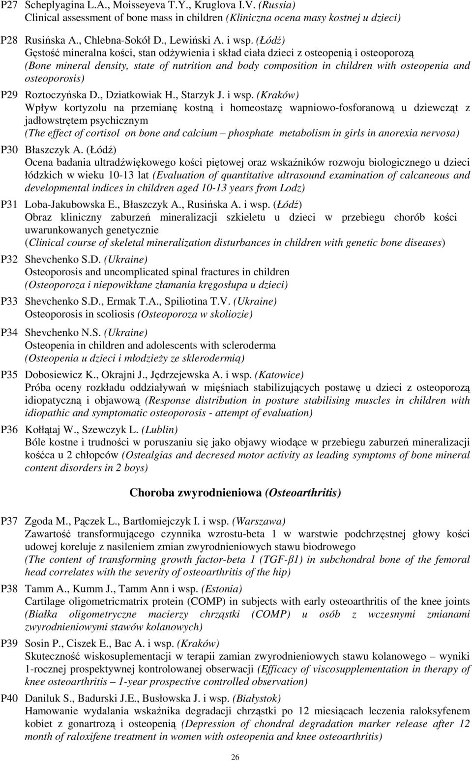 (Łódź) Gęstość mineralna kości, stan odŝywienia i skład ciała dzieci z osteopenią i osteoporozą (Bone mineral density, state of nutrition and body composition in children with osteopenia and