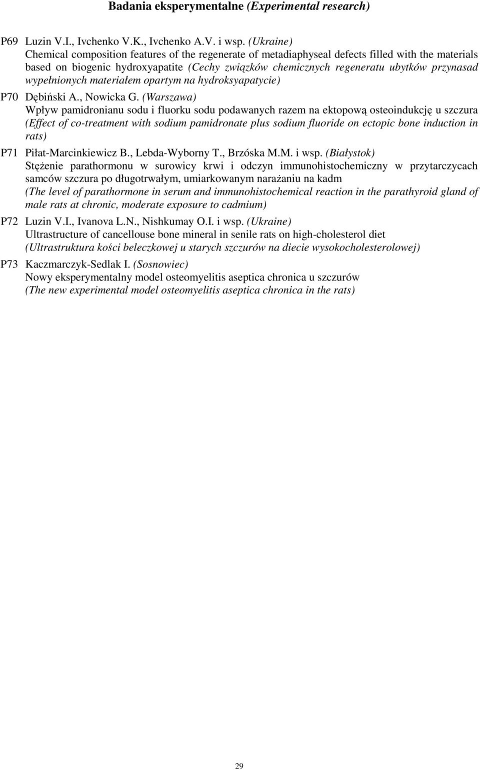 wypełnionych materiałem opartym na hydroksyapatycie) P70 Dębiński A., Nowicka G.