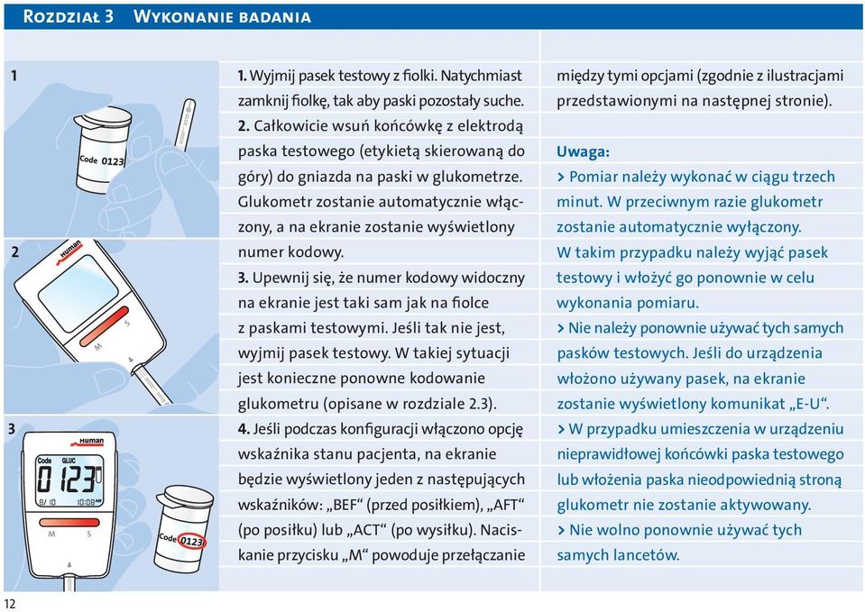 Jeśli tak nie jest, wyjmij pasek testowy. W takiej sytuacji jest konieczne ponowne kodowanie glukometru (opisane w rozdziale 2.3). 4.