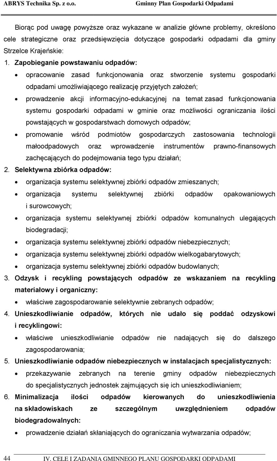 informacyjno-edukacyjnej na temat zasad funkcjonowania systemu gospodarki odpadami w gminie oraz możliwości ograniczania ilości powstających w gospodarstwach domowych odpadów; promowanie wśród