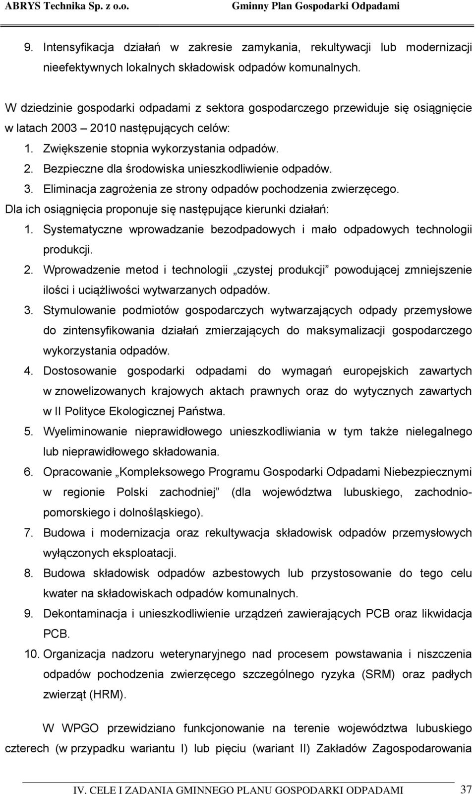 3. Eliminacja zagrożenia ze strony odpadów pochodzenia zwierzęcego. Dla ich osiągnięcia proponuje się następujące kierunki działań: 1.