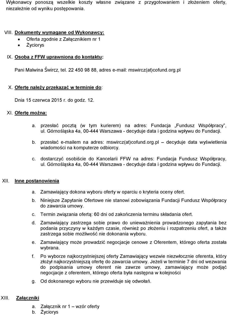 Ofertę należy przekazać w terminie do: Dnia 15 czerwca 2015 r. do godz. 12. XI. Ofertę można: a. przesłać pocztą (w tym kurierem) na adres: Fundacja Fundusz Współpracy, ul.