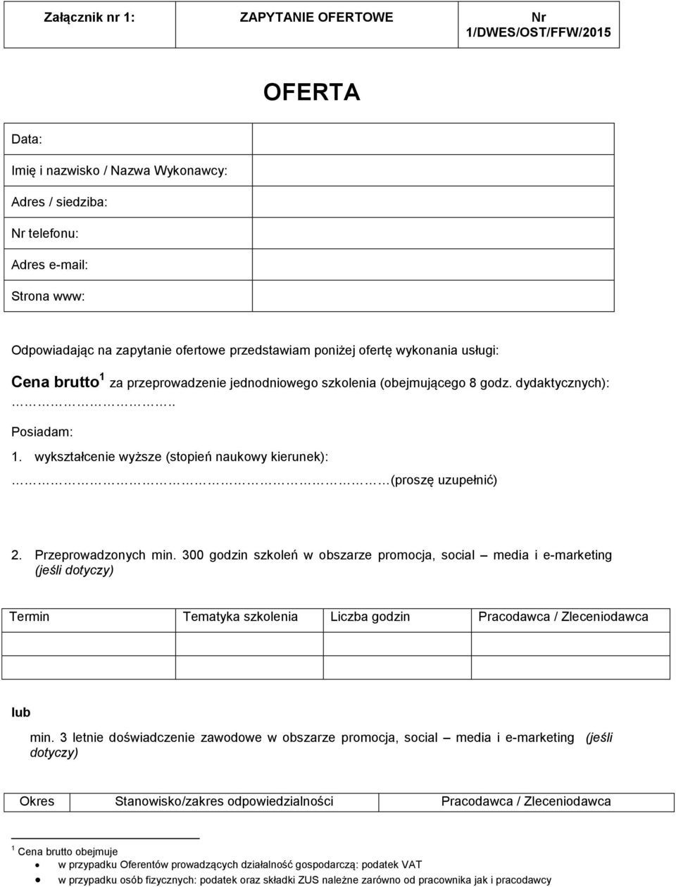 wykształcenie wyższe (stopień naukowy kierunek): (proszę uzupełnić) 2. Przeprowadzonych min.