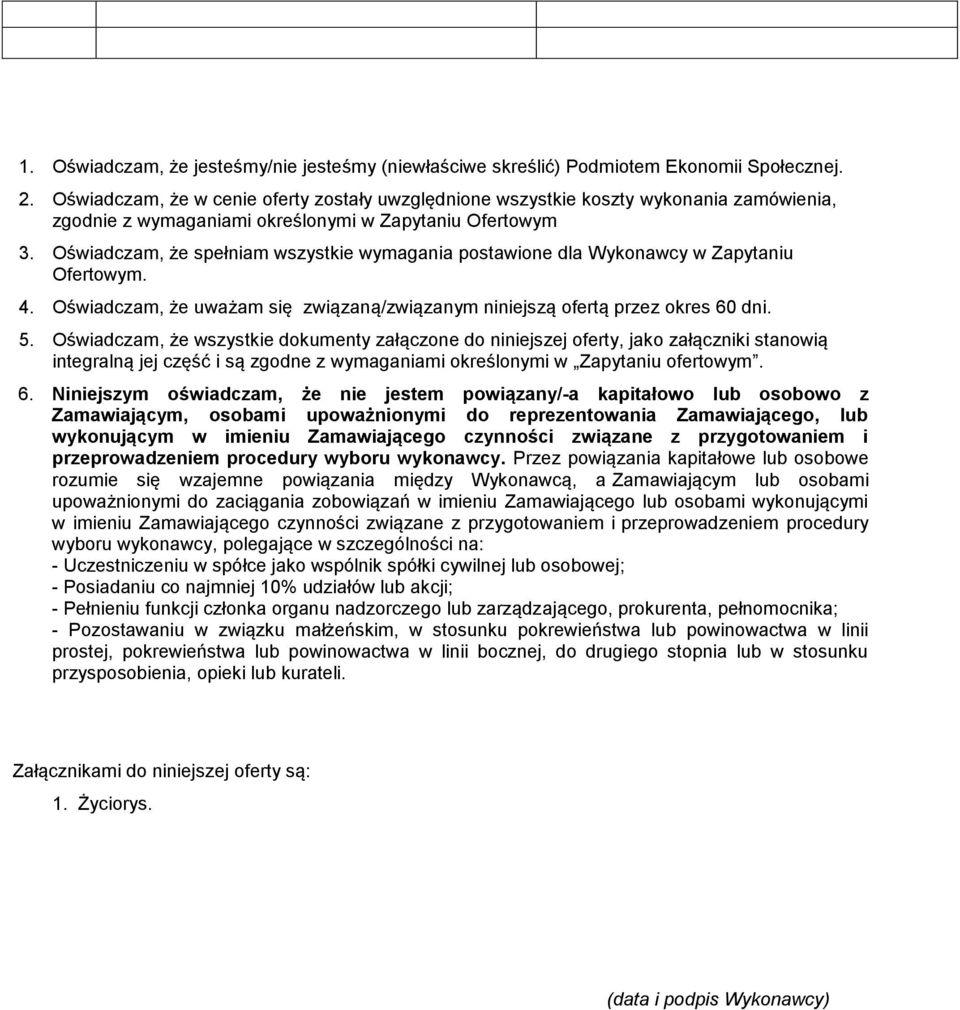 Oświadczam, że spełniam wszystkie wymagania postawione dla Wykonawcy w Zapytaniu Ofertowym. 4. Oświadczam, że uważam się związaną/związanym niniejszą ofertą przez okres 60 dni. 5.