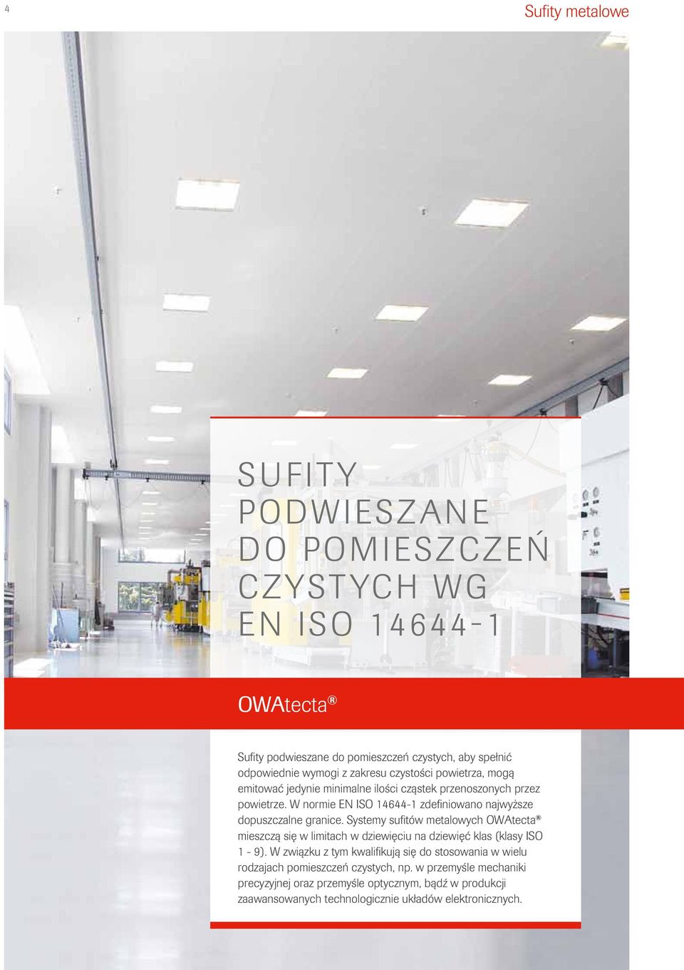 W normie EN ISO 14644-1 zdefiniowano najwyższe dopuszczalne granice.