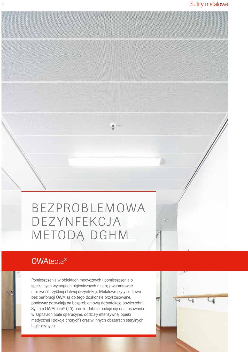 Metalowe płyty sufitowe bez perforacji OWA są do tego doskonale przystosowane, ponieważ pozwalają na bezproblemową dezynfekcję