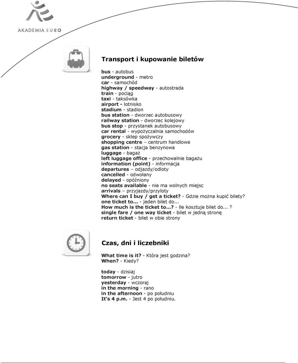 stacja benzynowa luggage - bagaż left luggage office - przechowalnie bagażu information (point) - informacja departures odjazdy/odloty cancelled - odwołany delayed - opóźniony no seats available -