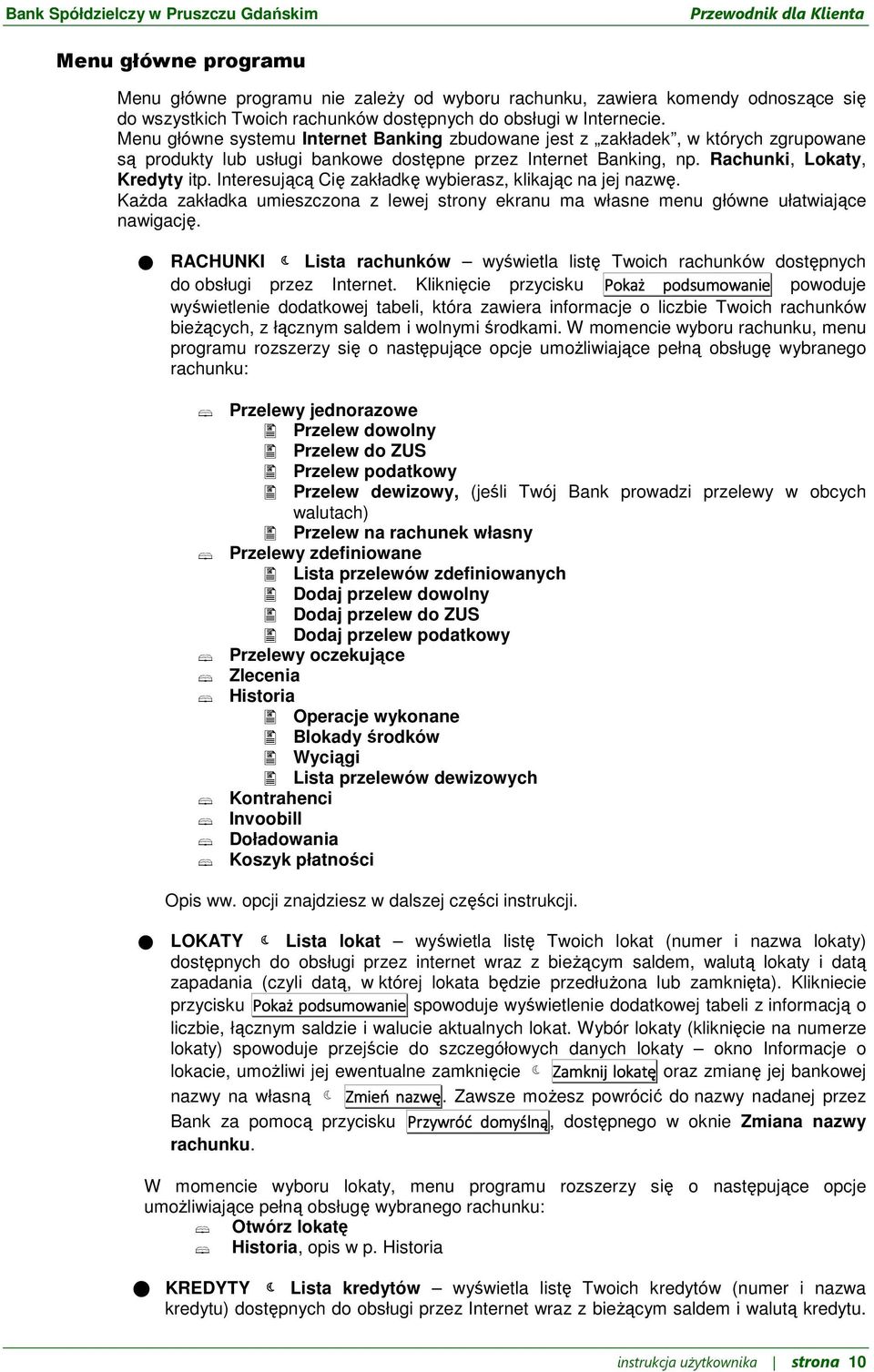 Interesującą Cię zakładkę wybierasz, klikając na jej nazwę. Każda zakładka umieszczona z lewej strony ekranu ma własne menu główne ułatwiające nawigację.
