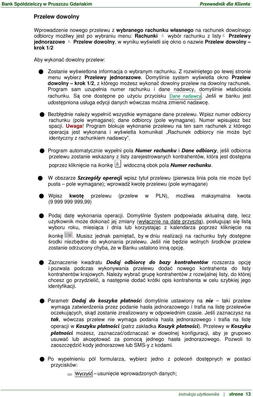 Z rozwiniętego po lewej stronie menu wybierz Przelewy jednorazowe. Domyślnie system wyświetla okno Przelew dowolny krok 1/2, z którego możesz wykonać dowolny przelew na dowolny rachunek.