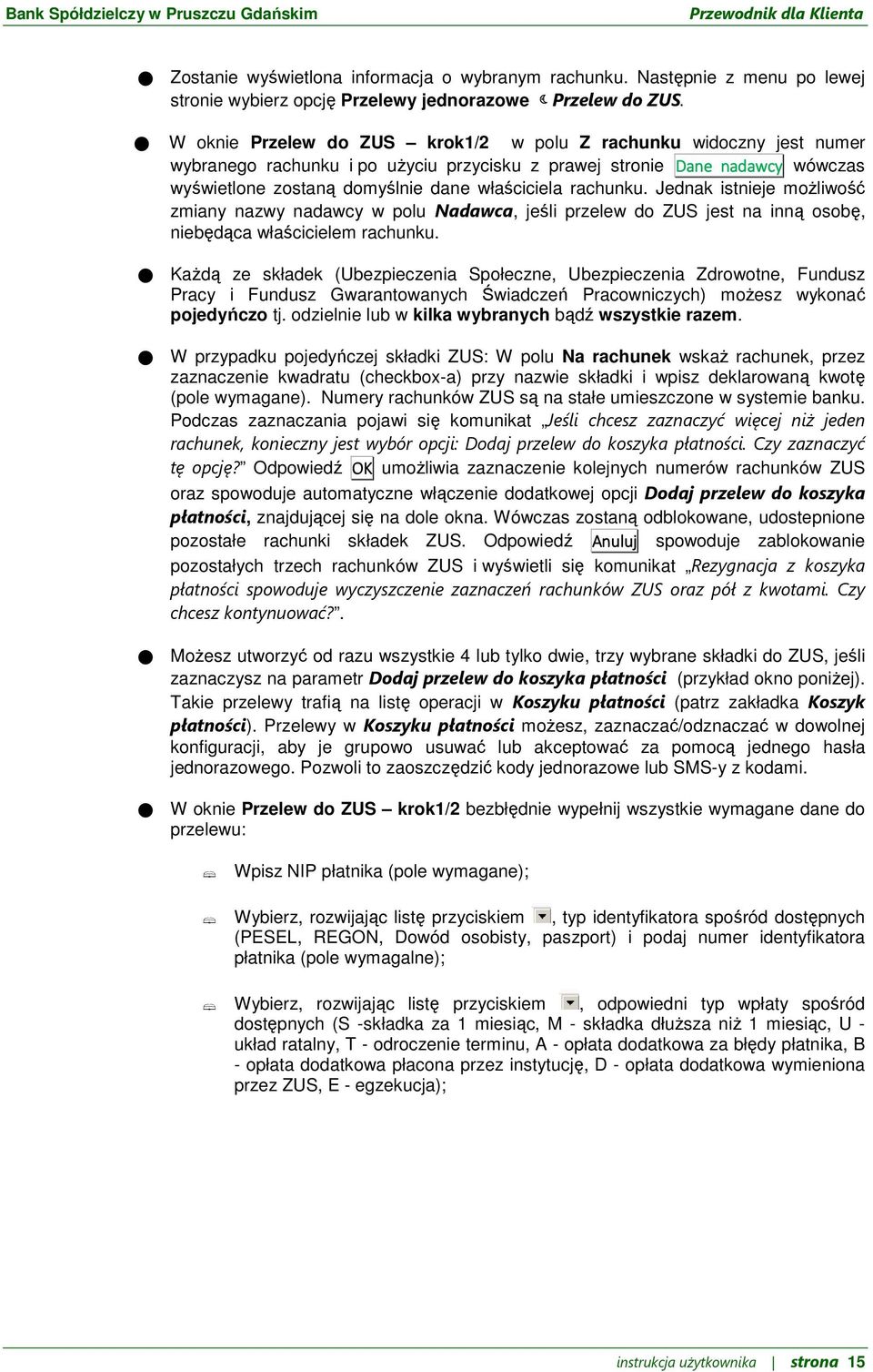 rachunku. Jednak istnieje możliwość zmiany nazwy nadawcy w polu Nadawca, jeśli przelew do ZUS jest na inną osobę, niebędąca właścicielem rachunku.