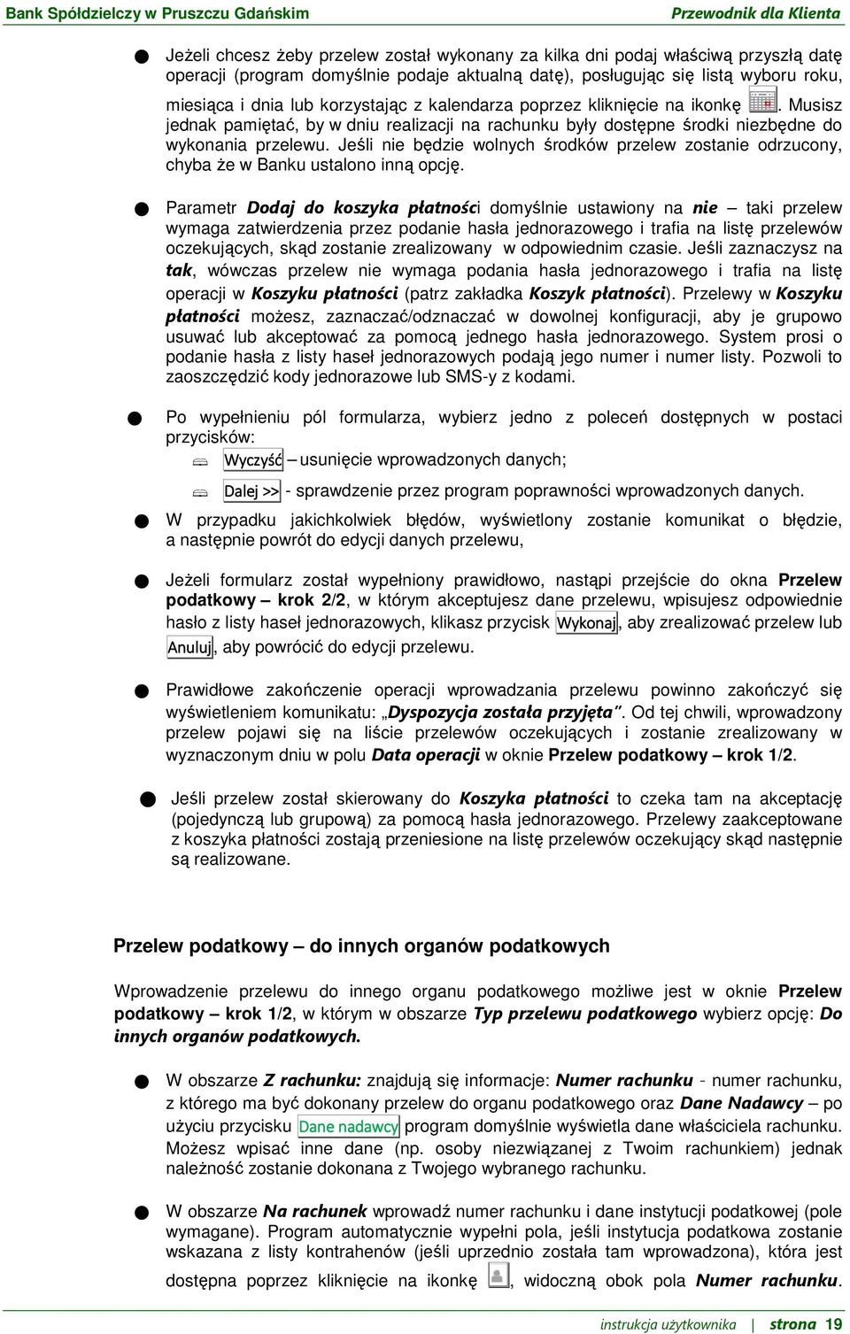 Jeśli nie będzie wolnych środków przelew zostanie odrzucony, chyba że w Banku ustalono inną opcję.