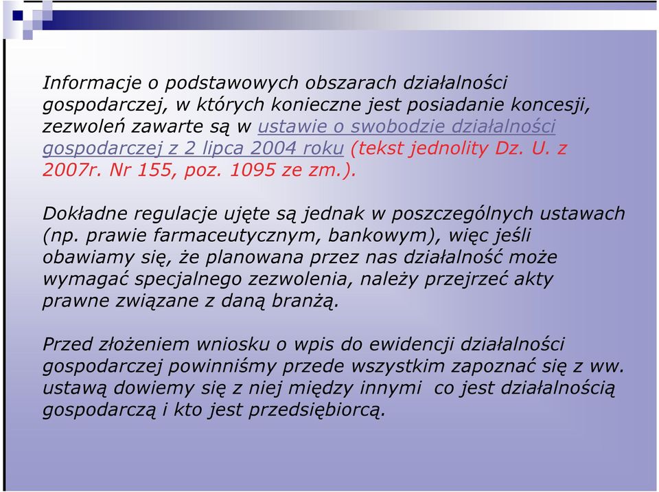 prawie farmaceutycznym, bankowym), więc jeśli obawiamy się, Ŝe planowana przez nas działalność moŝe wymagać specjalnego zezwolenia, naleŝy przejrzeć akty prawne związane z daną