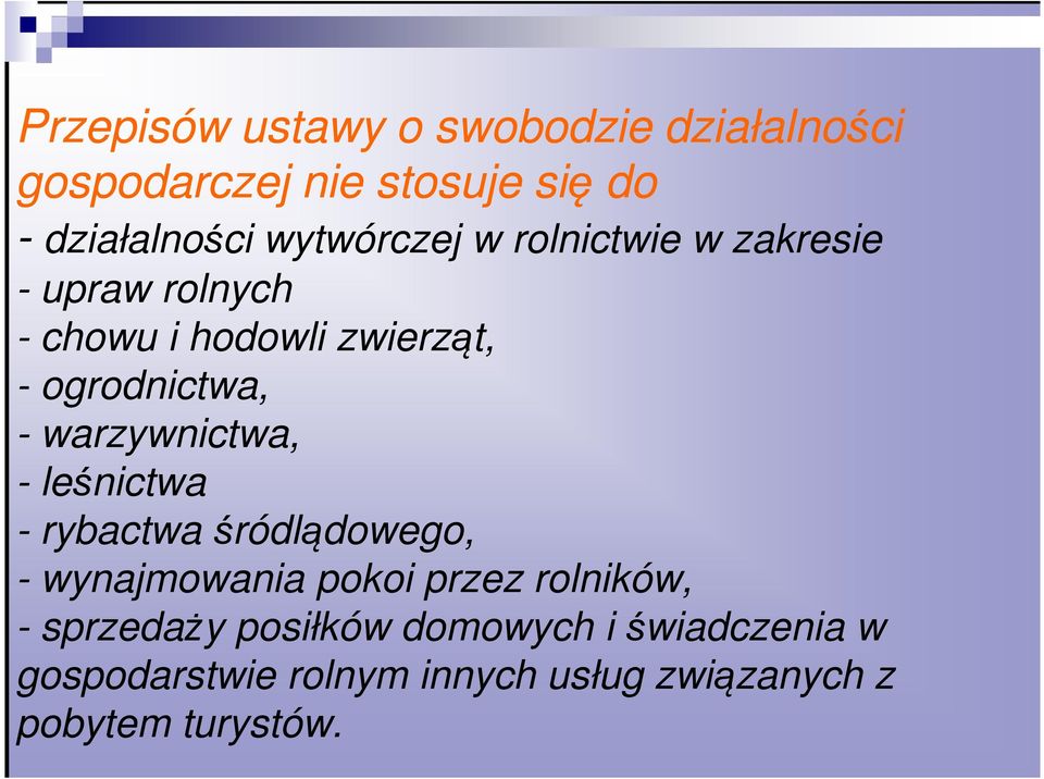 warzywnictwa, - leśnictwa - rybactwa śródlądowego, - wynajmowania pokoi przez rolników, -