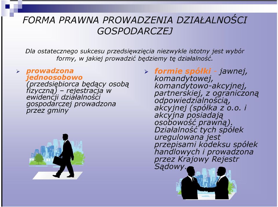 prowadzona jednoosobowo (przedsiębiorca będący osobą fizyczną) rejestracja w ewidencji działalności gospodarczej prowadzona przez gminy formie spółki