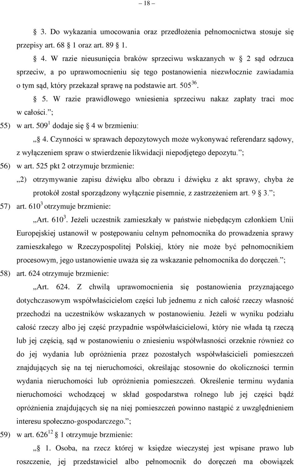 505 36. 5. W razie prawidłowego wniesienia sprzeciwu nakaz zapłaty traci moc w całości. ; 55) w art. 509 1 dodaje się 4 w brzmieniu: 4.