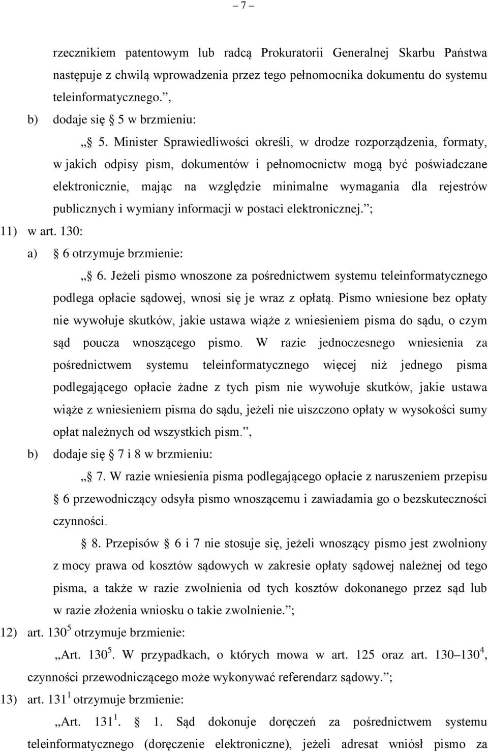 Minister Sprawiedliwości określi, w drodze rozporządzenia, formaty, w jakich odpisy pism, dokumentów i pełnomocnictw mogą być poświadczane elektronicznie, mając na względzie minimalne wymagania dla