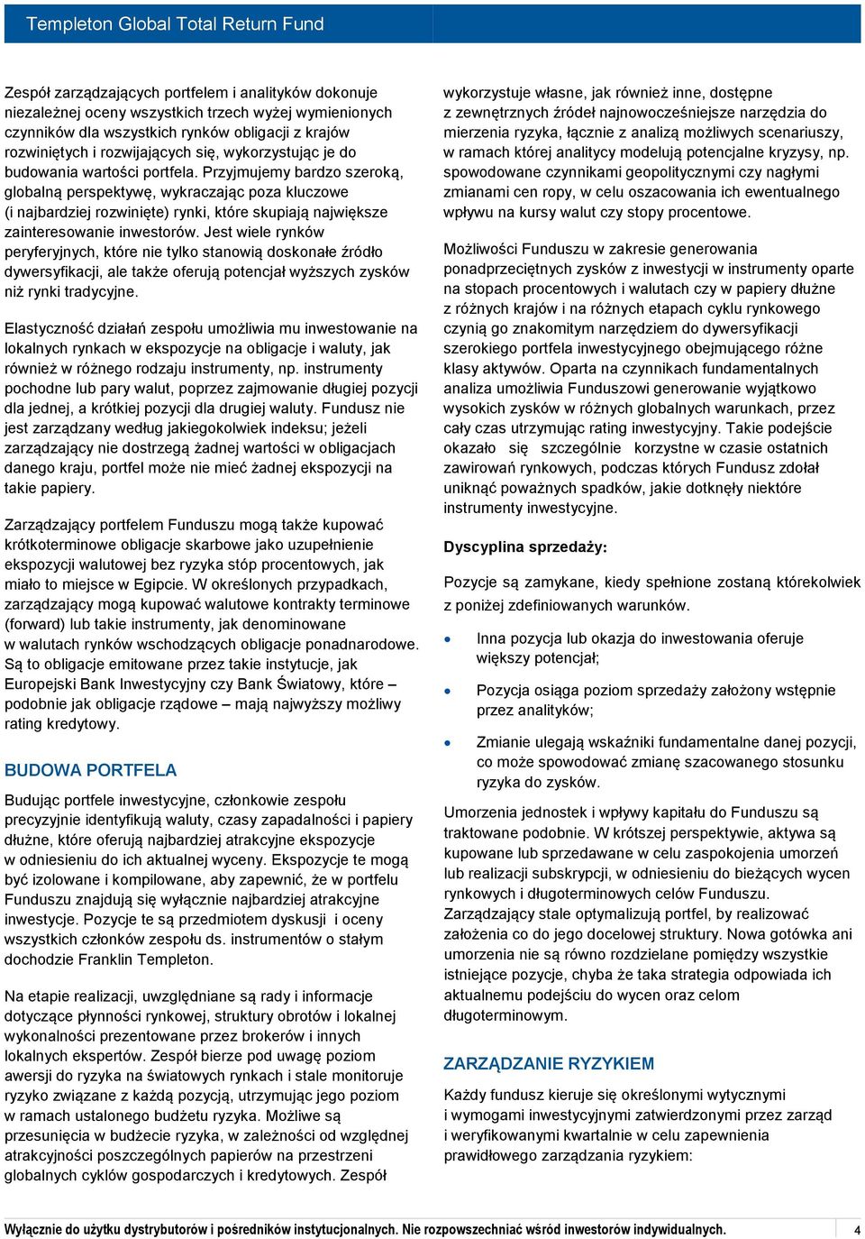 Przyjmujemy bardzo szeroką, globalną perspektywę, wykraczając poza kluczowe (i najbardziej rozwinięte) rynki, które skupiają największe zainteresowanie inwestorów.