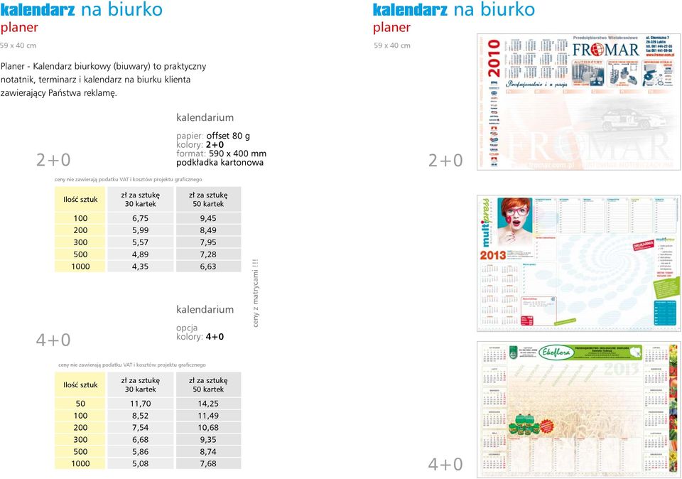 +0 papier: offset 80 g kolory: +0 format: 590 x 400 mm podkładka kartonowa +0 30 kartek 50 kartek 4+0 00 6,75 9,45 00