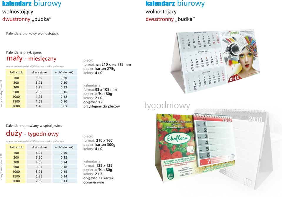 5 mm papier: karton 75g kalendaria: format:98 x 05 mm papier: offset 80g kolory: +0 objętość przyklejany do pleców tygodniowy Kalendarz oprawiany w spiralę wire.