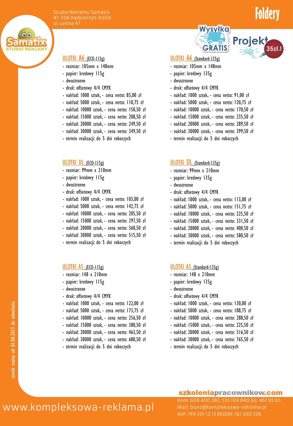 (Standard-135g) - rozmiar: 105mm x 148mm - papier: kredowy 135g - dwustronne 4/4 CMYK - nak³ad: 1000 sztuk, - cena netto: 91,00 z³ - nak³ad: 5000 sztuk, - cena netto: 120,75 z³ - nak³ad: 10000 sztuk,