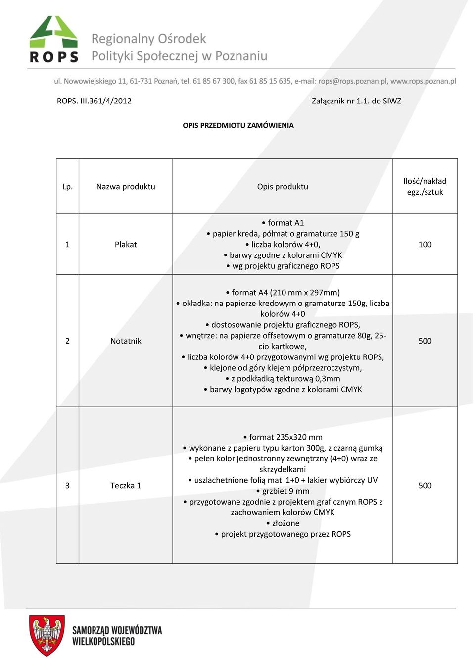 papierze kredowym o gramaturze 150g, liczba kolorów 4+0 dostosowanie projektu graficznego ROPS, wnętrze: na papierze offsetowym o gramaturze 80g, 25- cio kartkowe, liczba kolorów 4+0 przygotowanymi