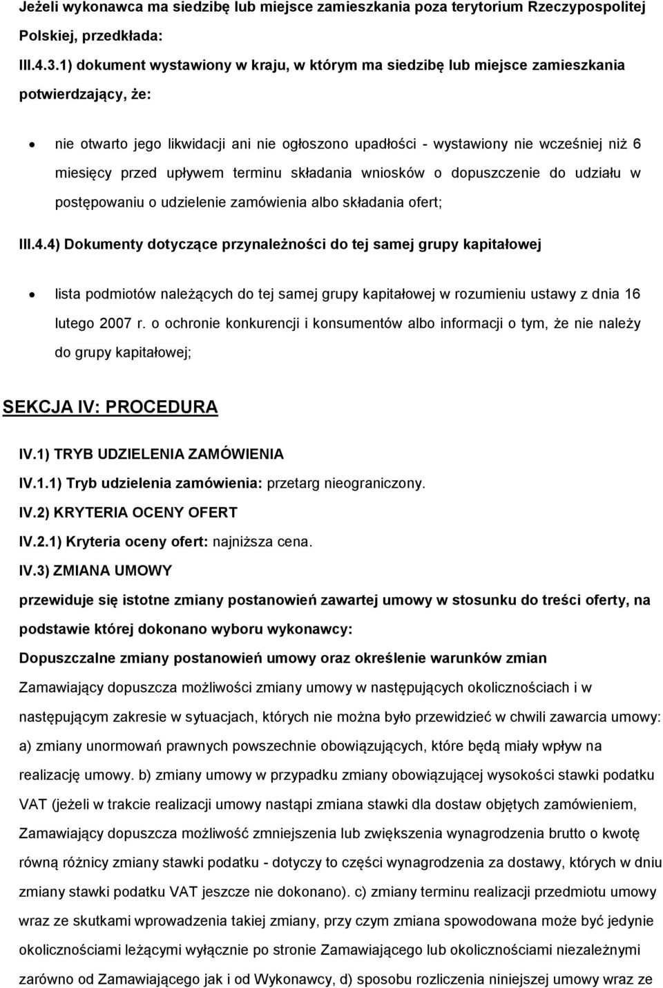 przed upływem terminu składania wniosków o dopuszczenie do udziału w postępowaniu o udzielenie zamówienia albo składania ofert; III.4.