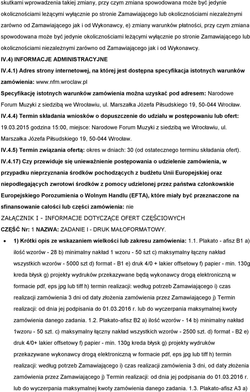 niezależnymi zarówno od Zamawiającego jak i od Wykonawcy. IV.4) INFORMACJE ADMINISTRACYJNE IV.4.1) Adres strony internetowej, na której jest dostępna specyfikacja istotnych warunków zamówienia: www.