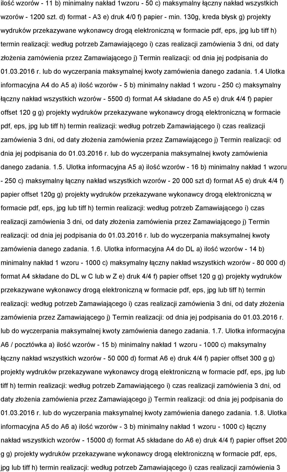 dni, od daty złożenia zamówienia przez Zamawiającego j) Termin realizacji: od dnia jej podpisania do 01.03.2016 r. lub do wyczerpania maksymalnej kwoty zamówienia danego zadania. 1.