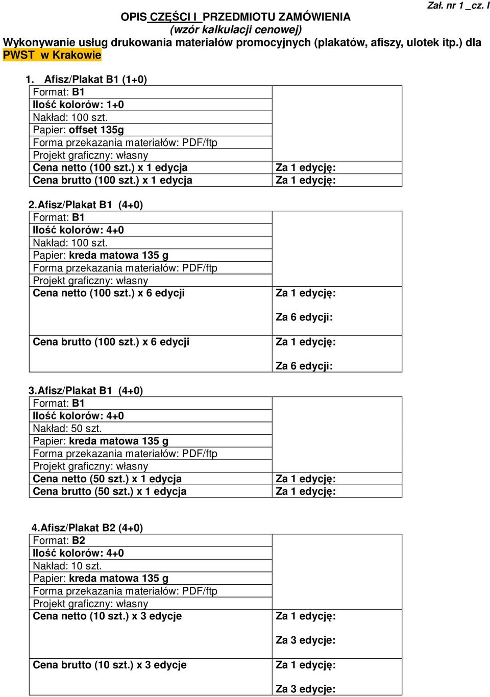 ) x 6 edycji Cena brutto (100 szt.) x 6 edycji 3.Afisz/Plakat B1 (4+0) Format: B1 Nakład: 50 szt. Papier: kreda matowa 135 g Cena netto (50 szt.