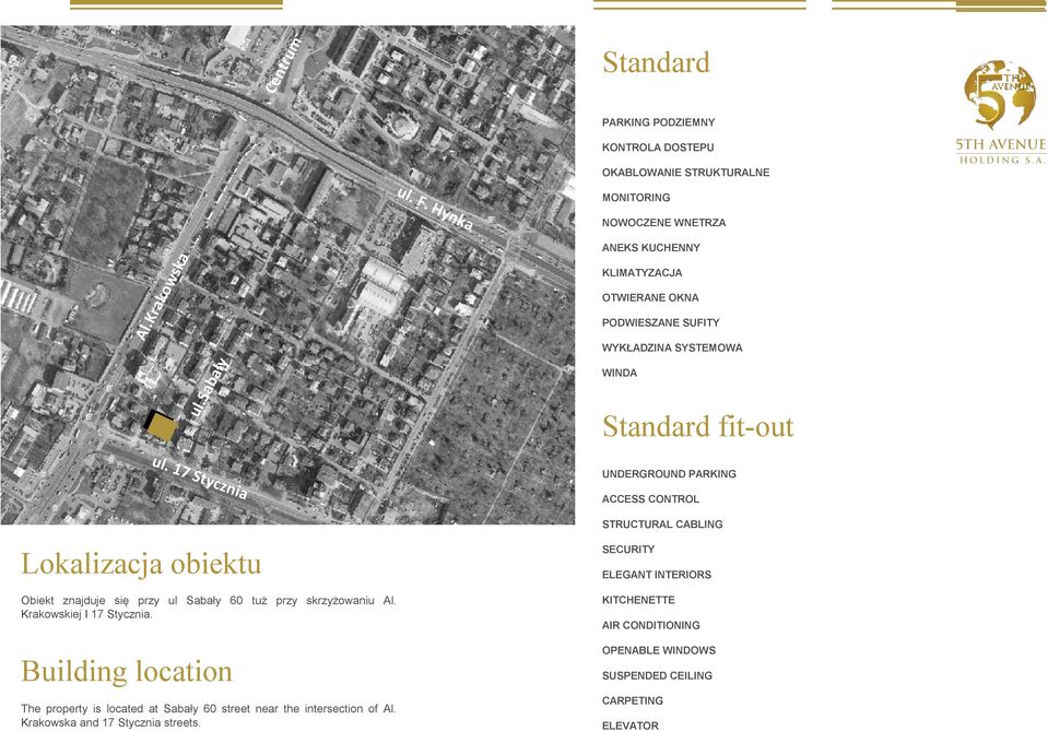 yczn ia Standard fit-out UNDERGROUND PARKING ACCESS CONTROL STRUCTURAL CABLING Lokalizacja obiektu SECURITY Obiekt znajduje się przy ul Sabały 60 tuż przy skrzyżowaniu