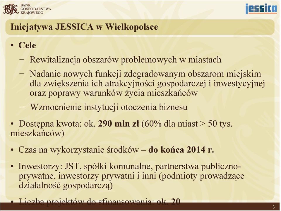 Dostępna kwota: ok. 290 mln zł (60% dla miast > 50 tys. mieszkańców) Czas na wykorzystanie środków do końca 2014 r.