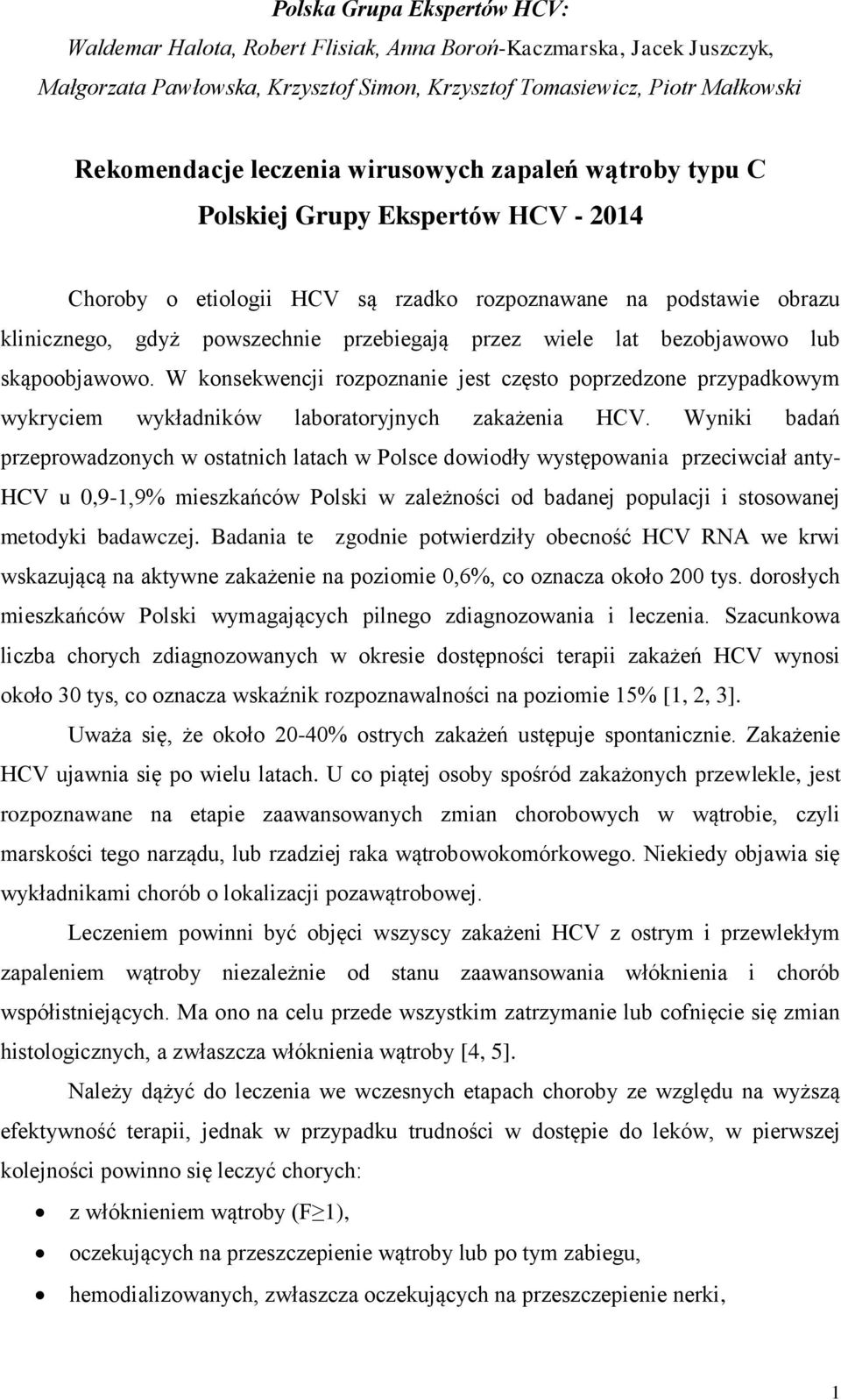 bezobjawowo lub skąpoobjawowo. W konsekwencji rozpoznanie jest często poprzedzone przypadkowym wykryciem wykładników laboratoryjnych zakażenia HCV.