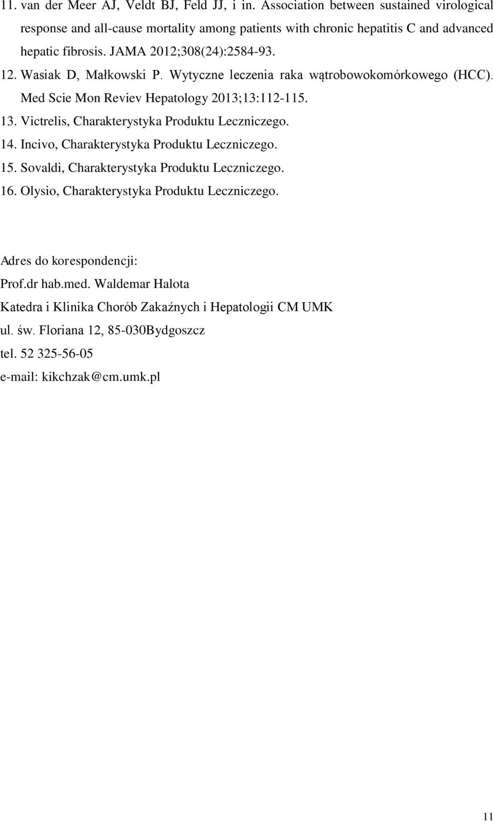 Wasiak D, Małkowski P. Wytyczne leczenia raka wątrobowokomórkowego (HCC). Med Scie Mon Reviev Hepatology 2013;13:112-115. 13. Victrelis, Charakterystyka Produktu Leczniczego. 14.