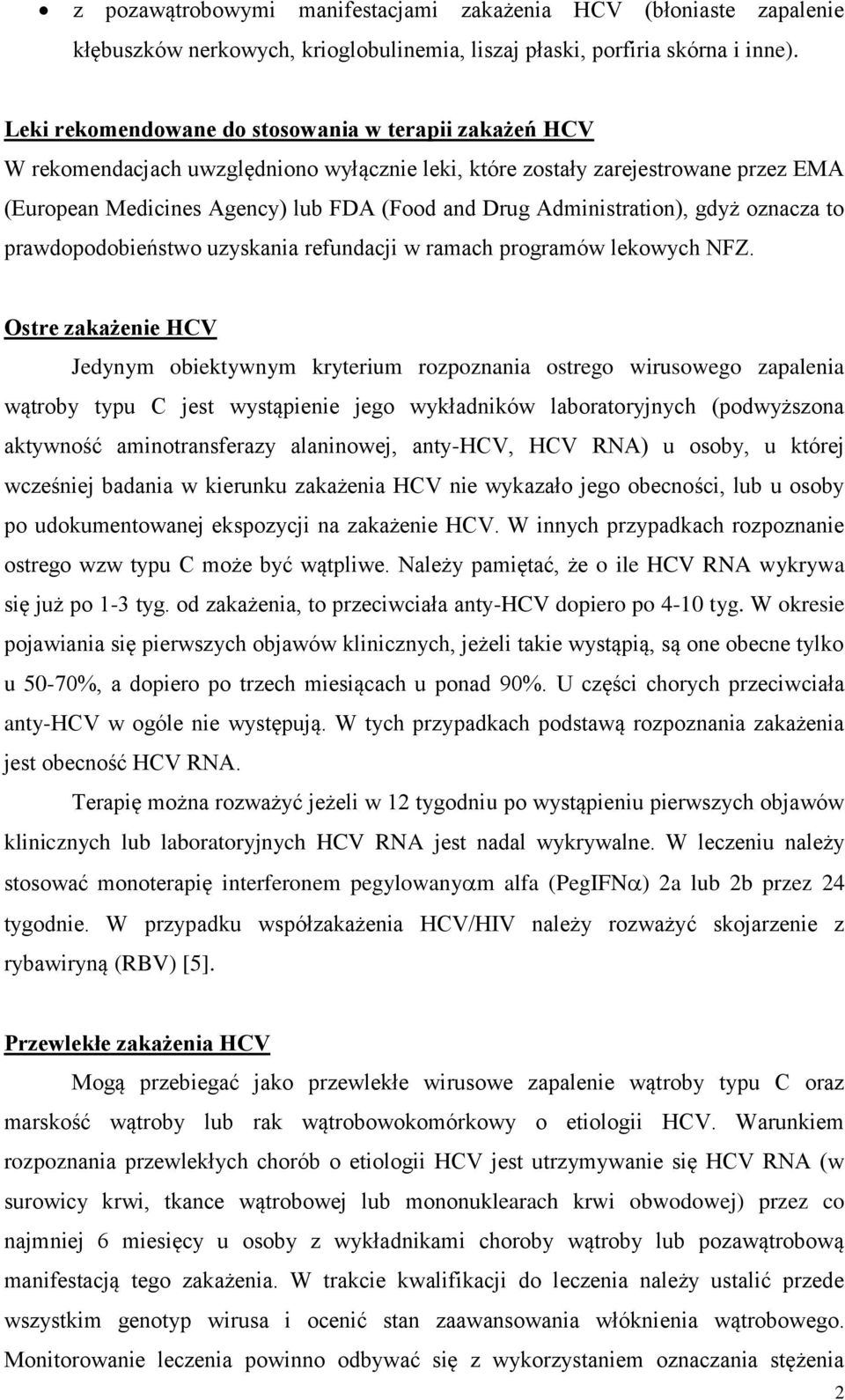 Administration), gdyż oznacza to prawdopodobieństwo uzyskania refundacji w ramach programów lekowych NFZ.