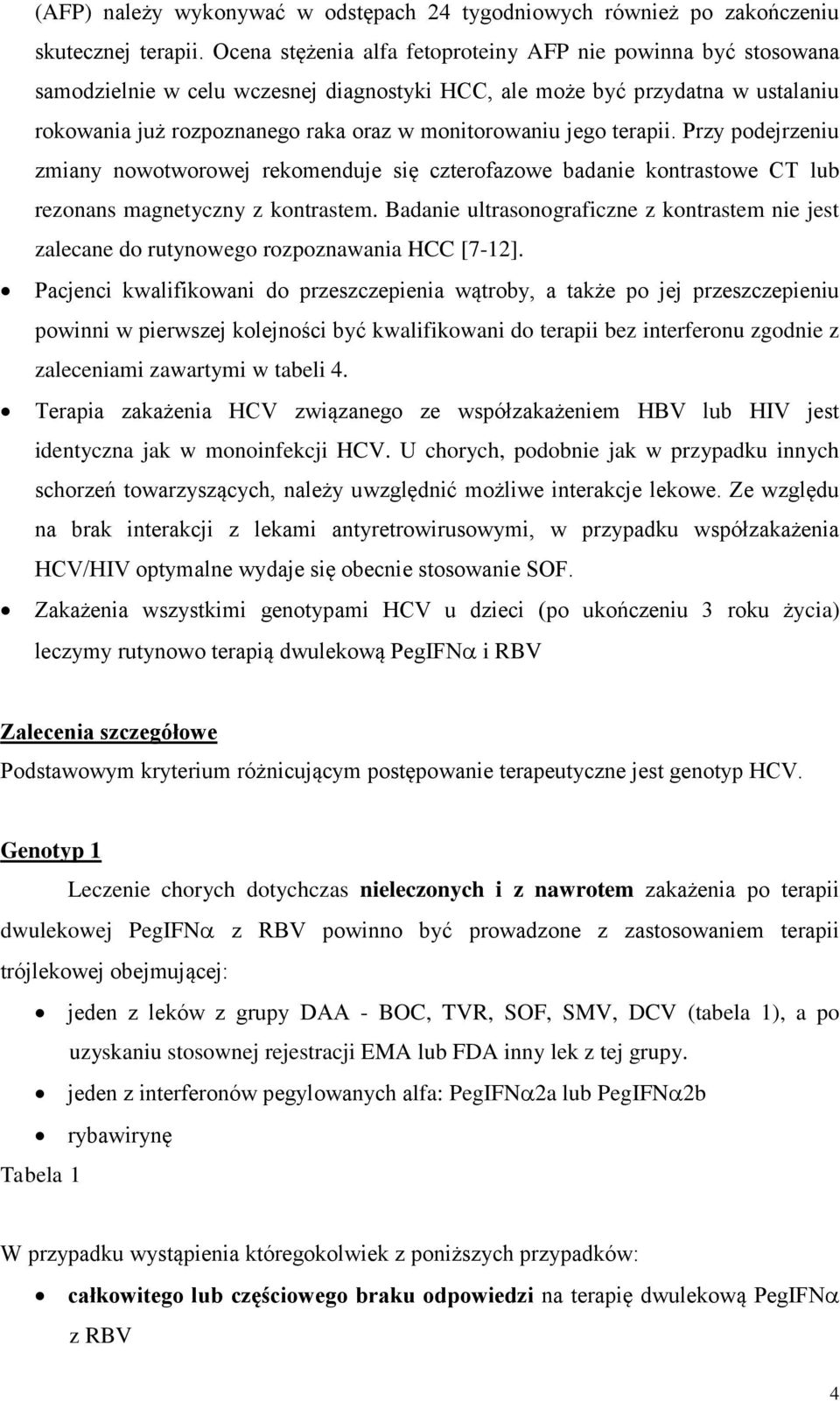 jego terapii. Przy podejrzeniu zmiany nowotworowej rekomenduje się czterofazowe badanie kontrastowe CT lub rezonans magnetyczny z kontrastem.