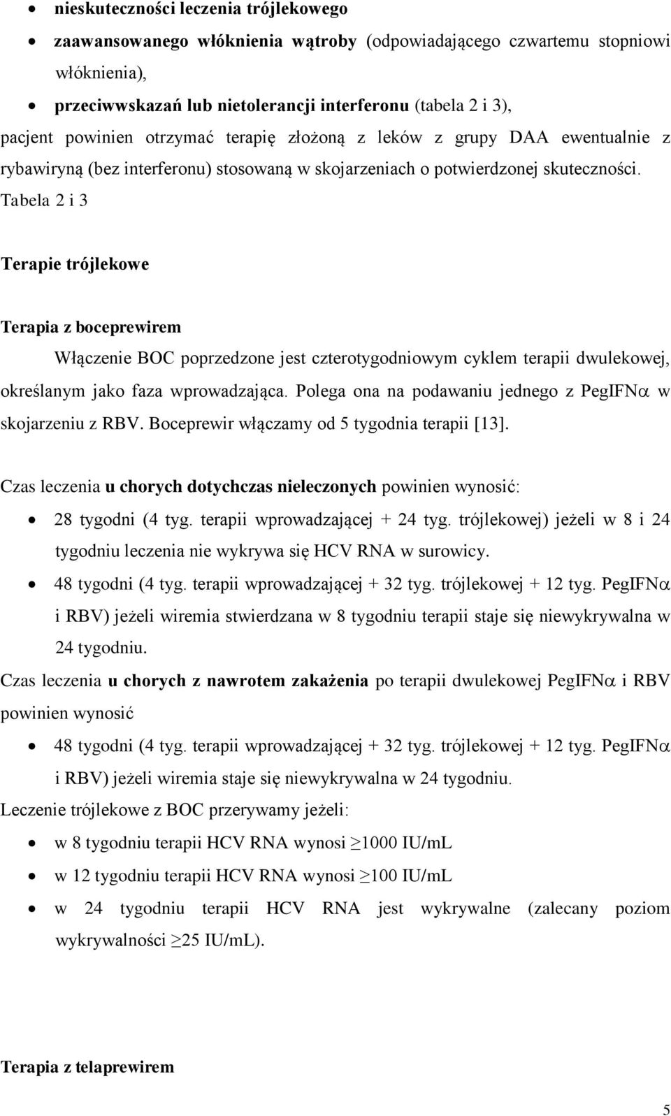 Tabela 2 i 3 Terapie trójlekowe Terapia z boceprewirem Włączenie BOC poprzedzone jest czterotygodniowym cyklem terapii dwulekowej, określanym jako faza wprowadzająca.