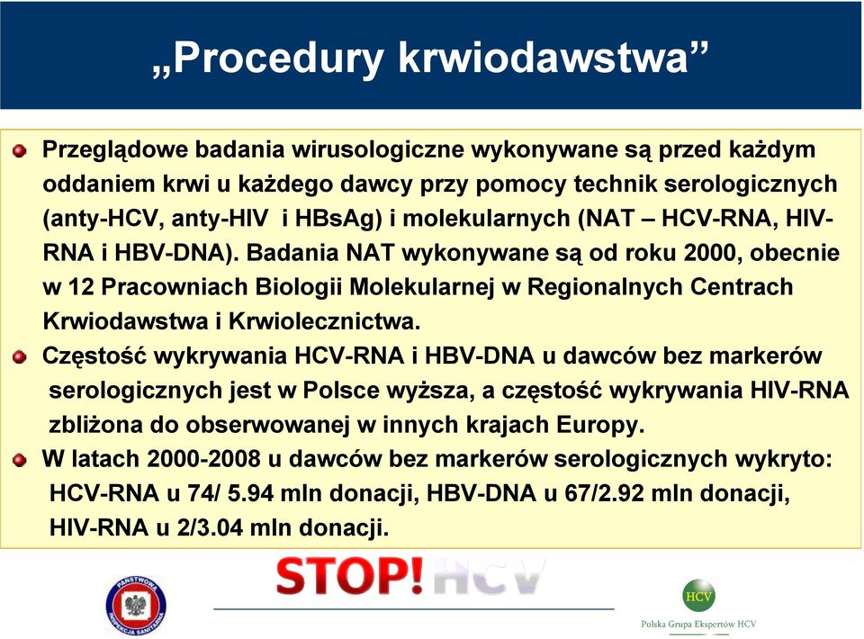 Badania NAT wykonywane są od roku 2000, obecnie w 12 Pracowniach Biologii Molekularnej w Regionalnych Centrach Krwiodawstwa i Krwiolecznictwa.