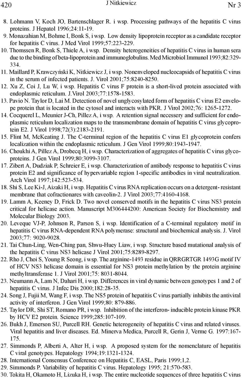 Density heterogeneities of hepatitis C virus in human sera due to the binding of beta-lipoprotein and immunoglobulins. Med Microbiol Immunol 1993;82:329-334. 11.
