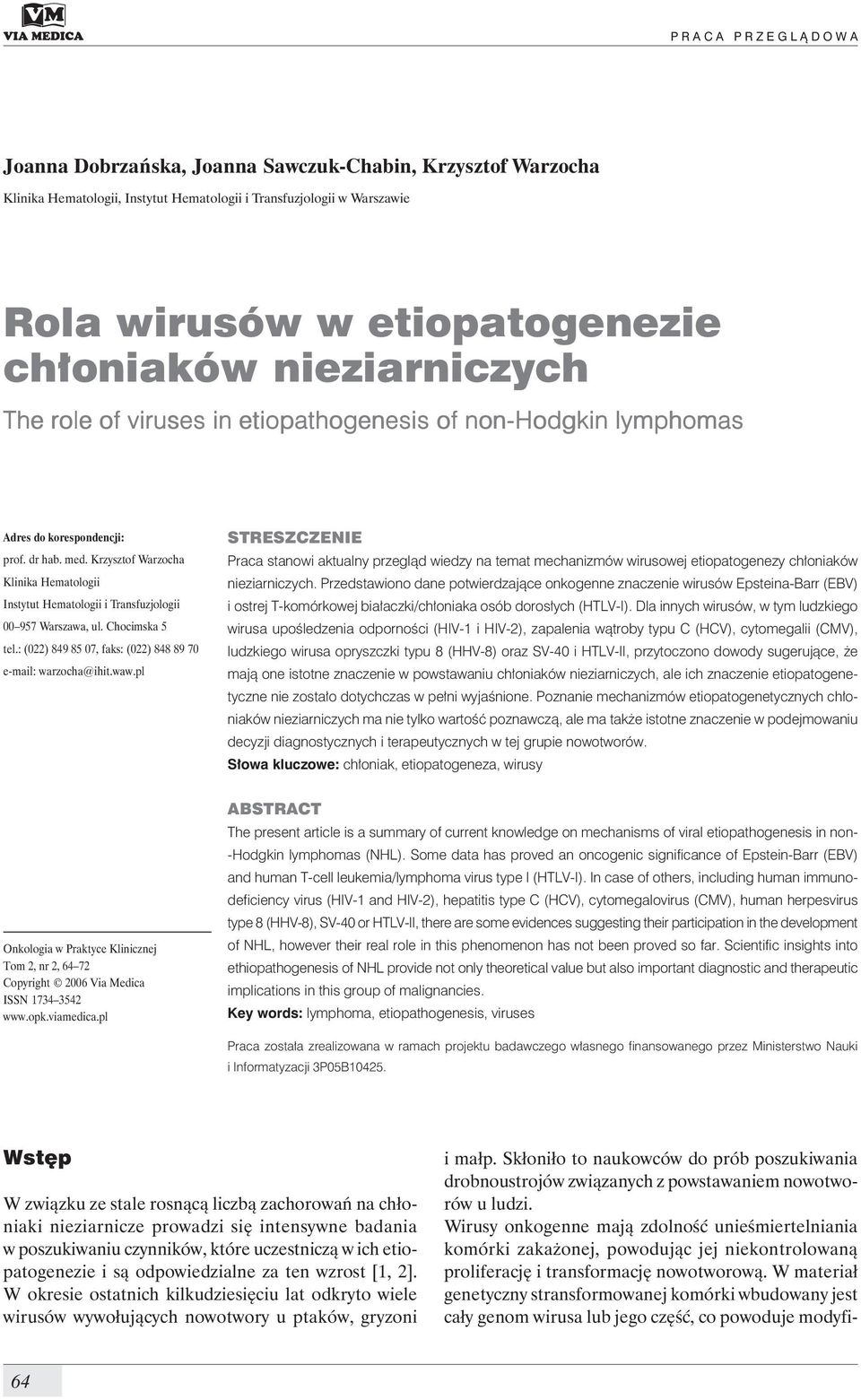 Krzysztof Warzocha Klinika Hematologii Instytut Hematologii i Transfuzjologii 00 957 Warszawa, ul. Chocimska 5 tel.: (022) 849 85 07, faks: (022) 848 89 70 e-mail: warzocha@ihit.waw.